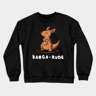 Kanga-rude Cute Funny Sarcastic Humor Kangaroo Quote Animal Lover Crewneck Sweatshirt